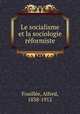 Le socialisme et la sociologie reformiste, Alfred Fouille?e 