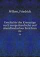 Geschichte der Kreuzzge nach morgenlandische und abendlandischen Berichten. 04, Wilken, Friedrich 