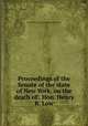Proceedings of the Senate of the state of New York, on the death of . Hon. Henry R. Low, New York (State). Legislature. Senate 