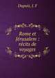 Rome et Jerusalem : recits de voyages, Dupuis, J. F 