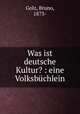 Was ist deutsche Kultur? : eine Volksbuchlein, Golz, Bruno, 1873- 