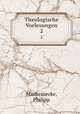 Theologische Vorlesungen. 2, Marheinecke, Philipp 
