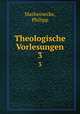 Theologische Vorlesungen. 3, Marheinecke, Philipp 