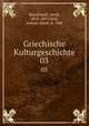 Griechische Kulturgeschichte. 03, Burckhardt, Jacob, 1818-1897,Oerli, Johann Jakob, d. 1908 