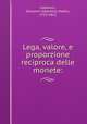 Lega, valore, e proporzione reciproca delle monete:, Fabbroni, Giovanni Valentino Mattia, 1752-1822 