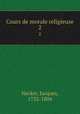 Cours de morale religieuse. 2, Necker, Jacques, 1732-1804 