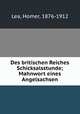 Des britischen Reiches Schicksalsstunde; Mahnwort eines Angelsachsen, Lea, Homer, 1876-1912 