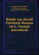 Briefe von David Friedrich Strauss an L. Georgii microform, Strauss, David Friedrich, 1808-1874,Georgii, Ludwig,MAIER, HEINRICH 