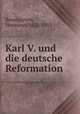 Karl V. und die deutsche Reformation, Baumgarten, Hermann, 1825-1893 