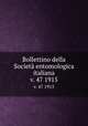 Bollettino della Societ entomologica italiana. v. 47 1915, Societa entomologica italiana 
