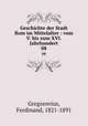 Geschichte der Stadt Rom im Mittelalter : vom V. bis zum XVI. Jahrhundert. 08, Gregorovius, Ferdinand, 1821-1891 