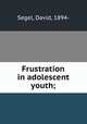 Frustration in adolescent youth;, Segel, David, 1894- 