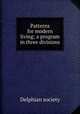 Patterns for modern living; a program in three divisions, Delphian society 