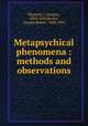 Metapsychical phenomena : methods and observations, Maxwell, J. (Joseph), 1858-1938,Richet, Charles Robert, 1850-1935 