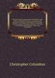 The first letter of Christopher Columbus to the noble lord Raphael Sanchez announcing the discovery of America; reproduced in fac-simile from the copy of the Latin version of 1493 now in the Boston public library; with a new translation, Christopher Columbus 