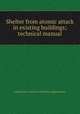 Shelter from atomic attack in existing buildings; technical manual, United States. Federal Civil Defense Administration 