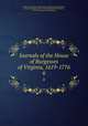 Journals of the House of Burgesses of Virginia, 1619-1776. 6, Virginia. General Assembly. House of Burgesses,McIlwaine, H. R. (Henry Read), 1864-1934,Kennedy, John Pendleton, 1795-1870,Virginia State Library 