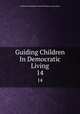 Guiding Children In Democratic Living. 14, California Elementary School Principals Association 