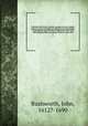 Historical collections of private passages of state, weighty matters in law, remarkable proceedings in five parliaments : beginning the sixteenth year of King James. anno 1618, and ending the fifth year of King Charls sic, anno 1629. 2, Rushworth, John, 1612?-1690 