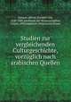 Studien zur vergleichenden Culturgeschichte, vorzuglich nach arabischen Quellen, Kremer, Alfred, Freiherr von, 1828-1889,Akademie der Wissenschaften, Vienna. Philosophisch-Historische Klasse 