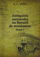 Antiquits nationales ou Recueil de monumens. Tome 1, A. L. Millin 