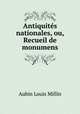 Antiquites nationales, ou, Recueil de monumens, Aubin Louis Millin 