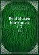 Real Museo borbonico. 1-3, Vianelli, Achille, 1803-1894,Gigante, Giacinto, 1806-1876,Genovese, Gaetano, b. 1795,Wenzel, Giovanni,Real Museo borbonico (Naples, Italy),Litografia Cuciniello e Bianchi 