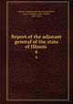 Report of the adjutant general of the state of Illinois .. 6, Illinois. Military and Naval Dept,Reece, Jasper N,Elliott, Isaac Hughes, 1837-1922 