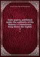 State papers, published under the authority of His Majesty`s Commission. King Henry the Eighth. 3, Great Britain. Record Commission 