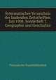 Systematisches Verzeichnis der laufenden Zeitschriften. Juli 1908. Sonderheft 7. Geographie und Geschichte, Preussische Staatsbibliothek 