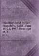 Hearings held in San Francisco, Calif., June 18-21, 1957. Hearings. pt. 1, United States. Congress. House. Committee on Un-American Activities 