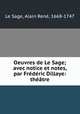 Oeuvres de Le Sage; avec notice et notes, par Frederic Dillaye: theatre, Alain Rene le Sage 