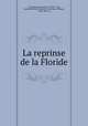 La reprinse de la Floride, Gourgues, Dominique de, 1530?-1593, supposed author,Tamizey de Larroque, Philippe, 1828-1898, ed 