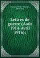 Lettres de guerre (Aout 1914-Avril 1916);, Masson, Pierre Maurice, 1879-1916 