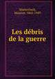 Les dbris de la guerre, Maeterlinck, Maurice, 1862-1949 