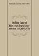 Polite farces for the drawing-room microform, Bennett, Arnold, 1867-1931 