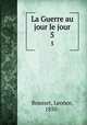 La Guerre au jour le jour. 5, Rousset, Leonce, 1850- 