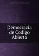 Democracia de Codigo Abierto, Douglas Rushkoff (autor); Juan Gabriel Gomez Albarello (translator) 