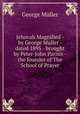 Jehovah Magnified - by George Muller - dated 1895 - brought by Peter-John Parisis - the founder of The School of Prayer, George Muller 