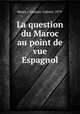 La question du Maroc au point de vue Espagnol, Maura y Gamazo, Gabriel, 1879- 