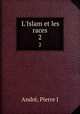 L`Islam et les races. 2, Pierre J. Andre 
