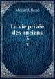 La vie prive des anciens. 3, Rene Menard 