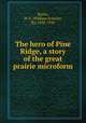 The hero of Pine Ridge, a story of the great prairie microform, Butler, W. F. (William Francis), Sir, 1838-1910 