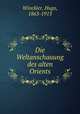 Die Weltanschauung des alten Orients, Winckler, Hugo, 1863-1913 