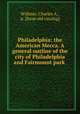 Philadelphia: the American Mecca. A general outline of the city of Philadelphia and Fairmount park, Widmer, Charles A., jr. [from old catalog] 