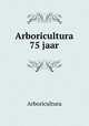 Arboricultura 75 jaar, Arboricultura 