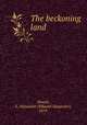 The beckoning land, Powell, E. Alexander (Edward Alexander), 1879- 