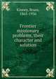 Frontier missionary problems, their character and solution, Kinney, Bruce, 1865-1936 