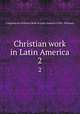 Christian work in Latin America. 2, Congress on Christian Work in Latin America (1916 : Panama) 
