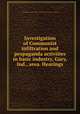 Investigation of Communist infiltration and propaganda activities in basic industry, Gary, Ind., area. Hearings, United States. Congress. House. Committee on Un-American Activities 